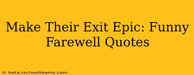 Make Their Exit Epic: Funny Farewell Quotes