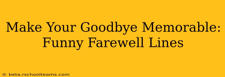 Make Your Goodbye Memorable: Funny Farewell Lines