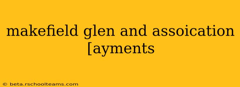 makefield glen and assoication [ayments
