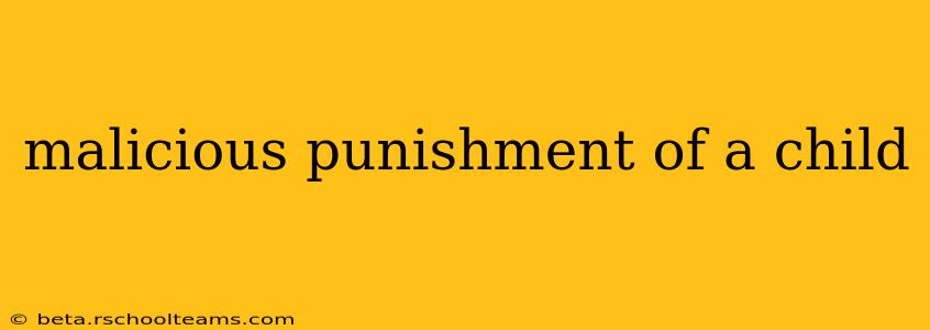 malicious punishment of a child