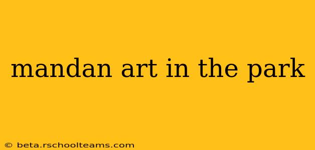 mandan art in the park