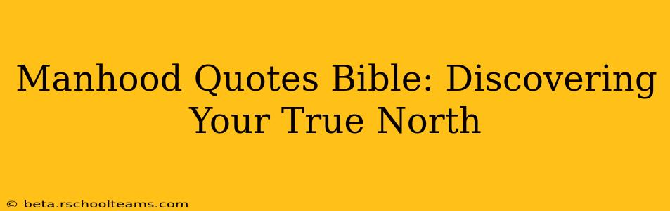 Manhood Quotes Bible: Discovering Your True North