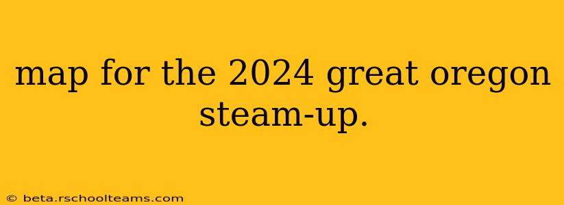 map for the 2024 great oregon steam-up.