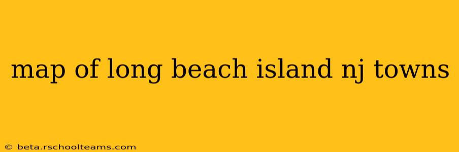 map of long beach island nj towns