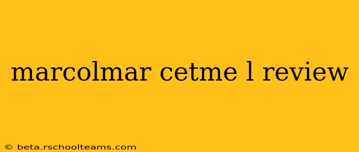 marcolmar cetme l review