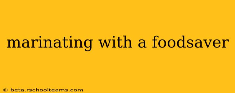 marinating with a foodsaver