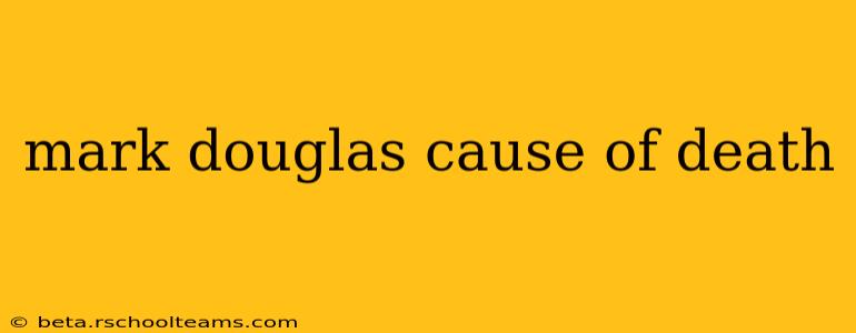 mark douglas cause of death