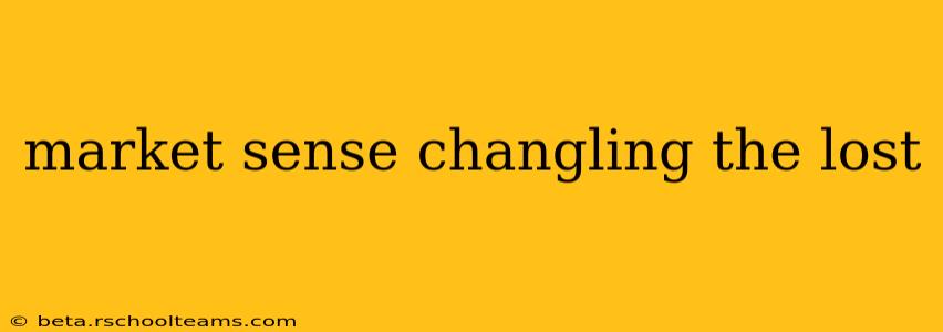 market sense changling the lost