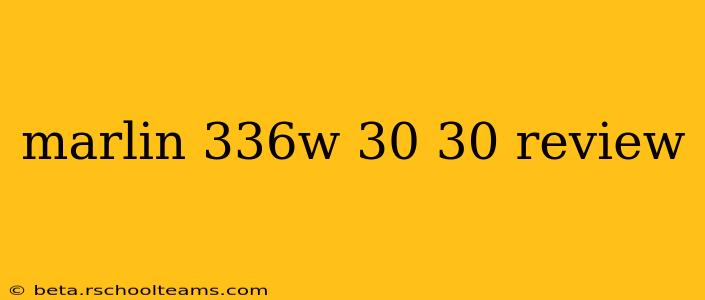 marlin 336w 30 30 review