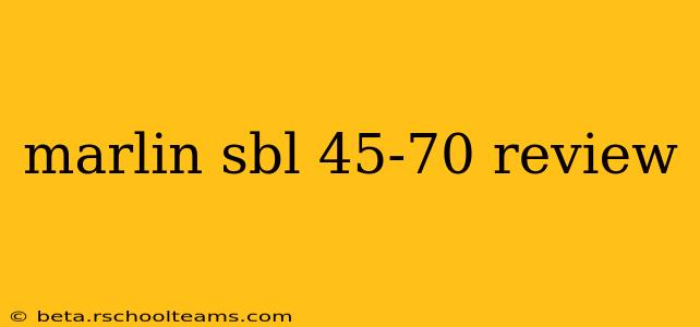 marlin sbl 45-70 review