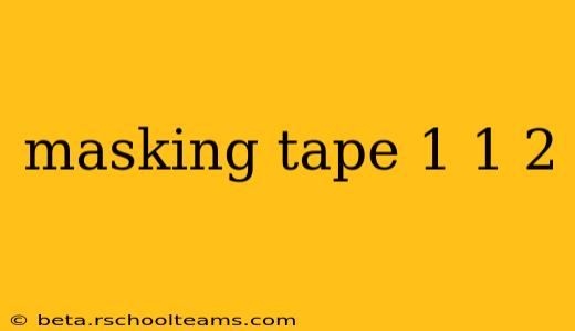 masking tape 1 1 2