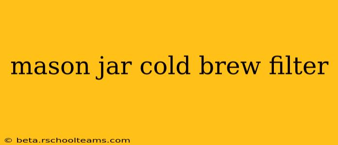 mason jar cold brew filter
