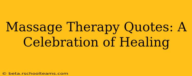 Massage Therapy Quotes: A Celebration of Healing