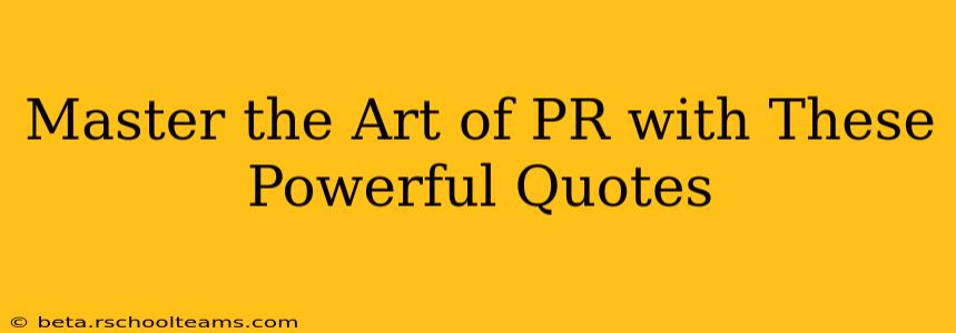 Master the Art of PR with These Powerful Quotes