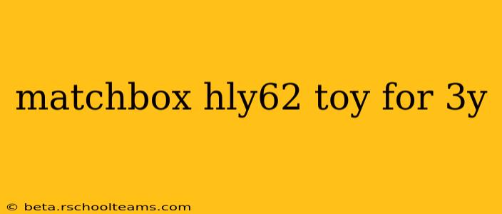matchbox hly62 toy for 3y