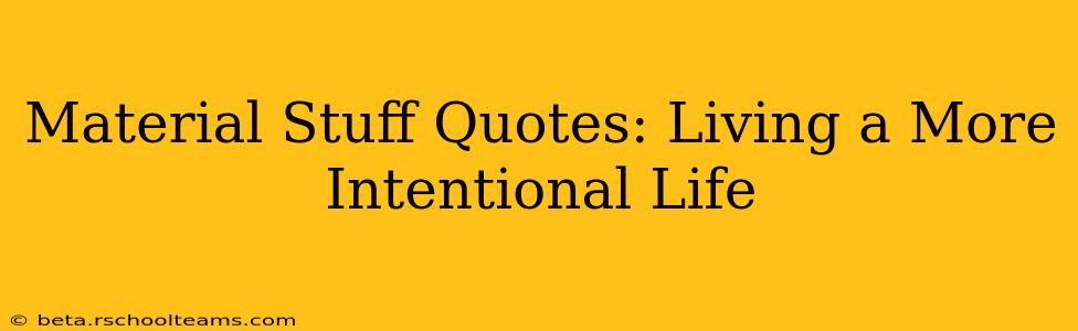 Material Stuff Quotes: Living a More Intentional Life