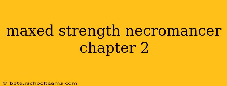 maxed strength necromancer chapter 2