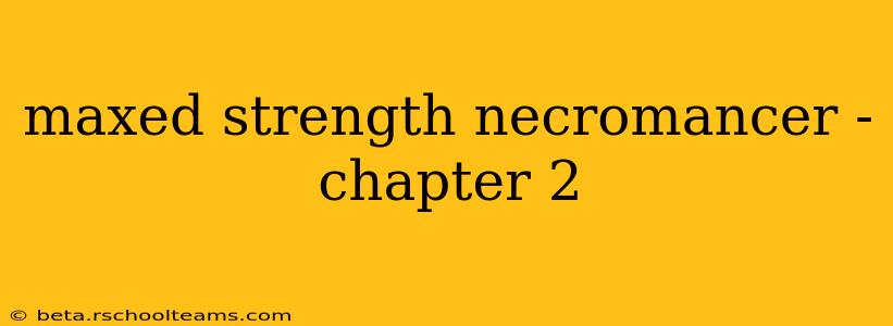 maxed strength necromancer - chapter 2
