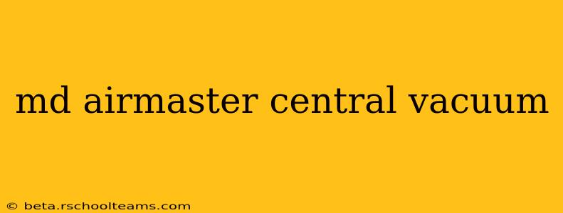 md airmaster central vacuum