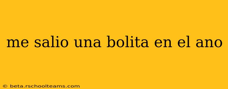 me salio una bolita en el ano