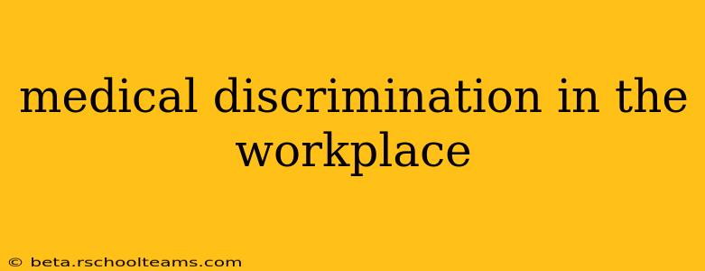 medical discrimination in the workplace