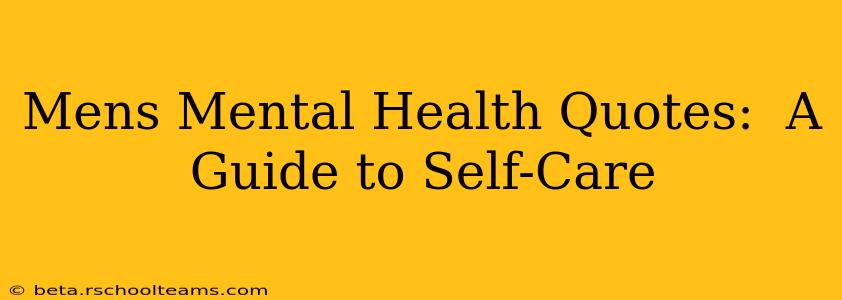 Mens Mental Health Quotes:  A Guide to Self-Care