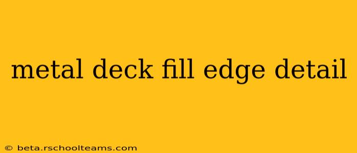 metal deck fill edge detail