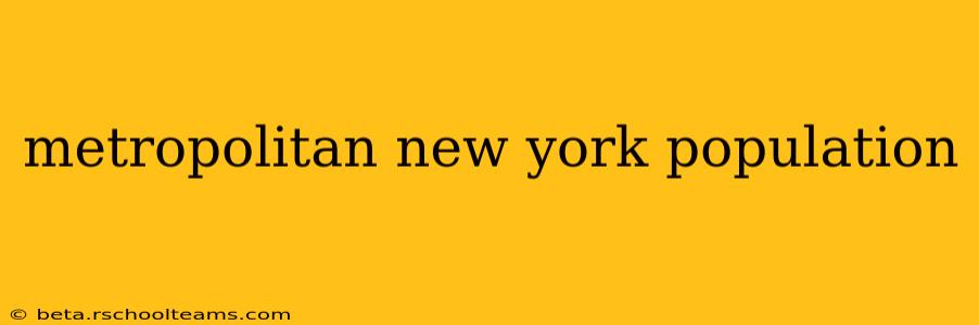 metropolitan new york population