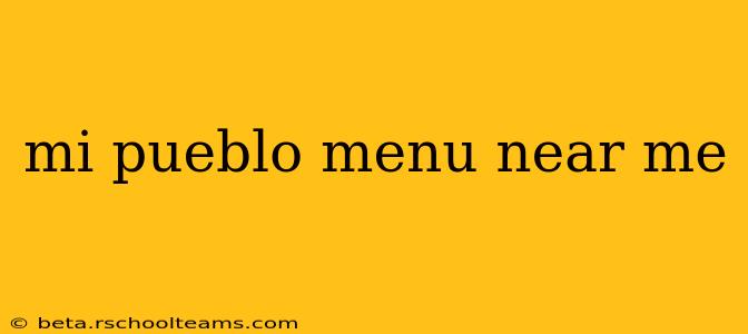 mi pueblo menu near me