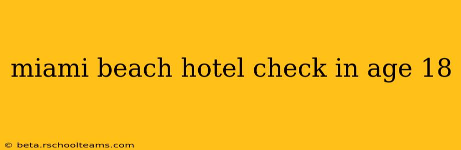 miami beach hotel check in age 18