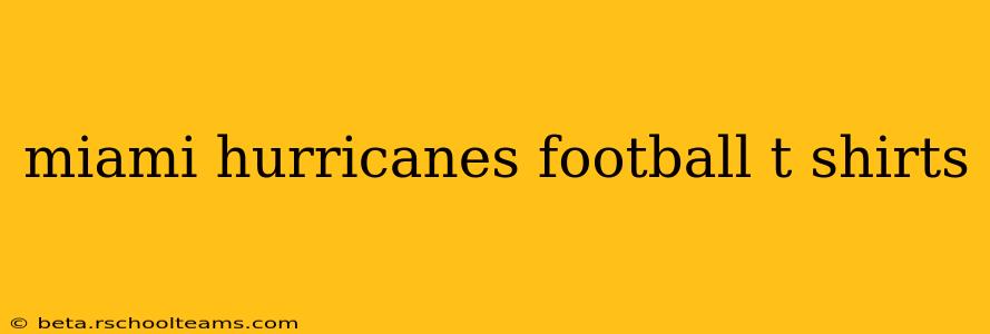 miami hurricanes football t shirts