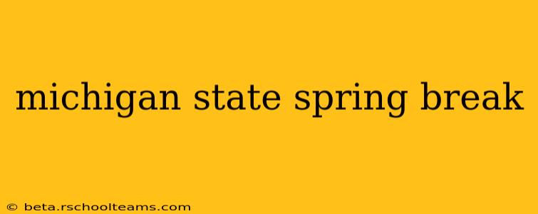 michigan state spring break