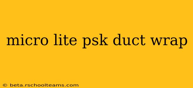 micro lite psk duct wrap
