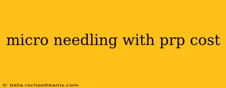 micro needling with prp cost