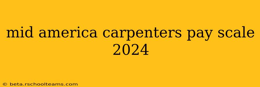 mid america carpenters pay scale 2024