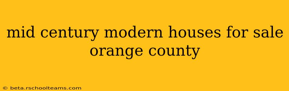mid century modern houses for sale orange county