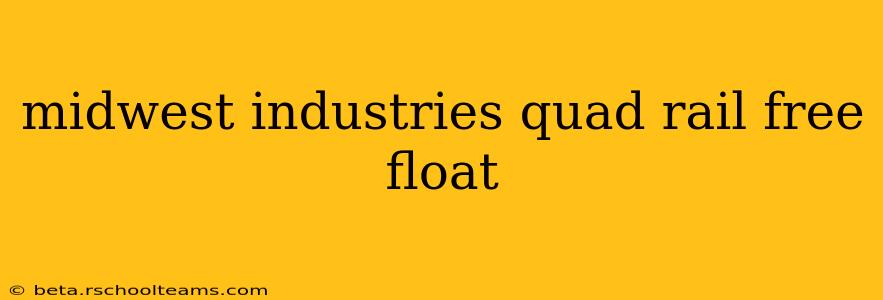 midwest industries quad rail free float
