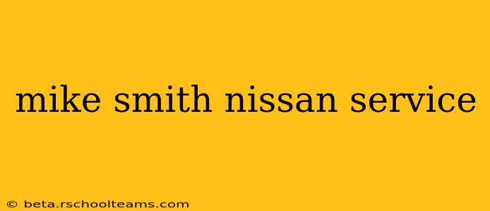 mike smith nissan service