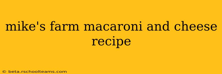 mike's farm macaroni and cheese recipe