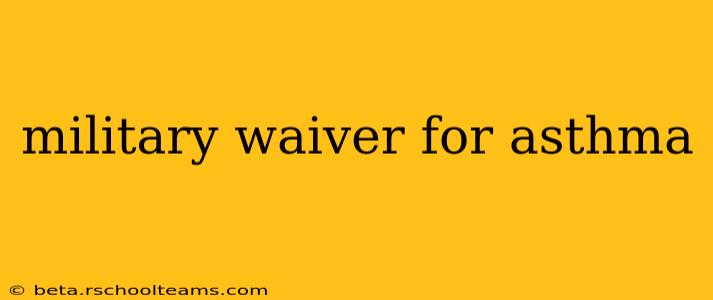 military waiver for asthma