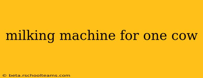 milking machine for one cow
