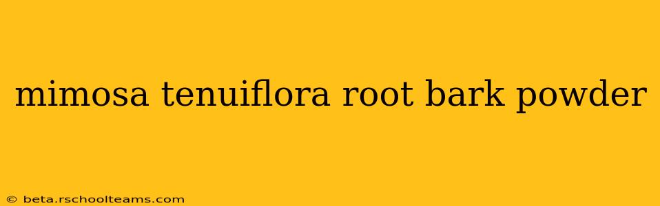 mimosa tenuiflora root bark powder