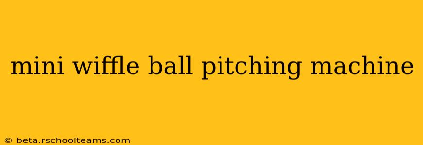 mini wiffle ball pitching machine