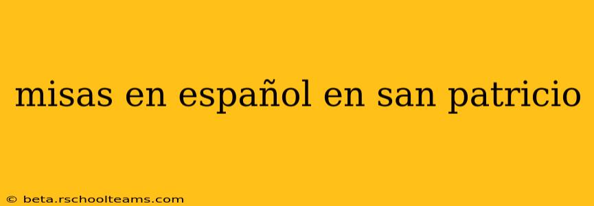 misas en español en san patricio