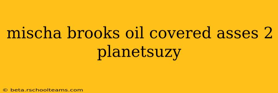 mischa brooks oil covered asses 2 planetsuzy