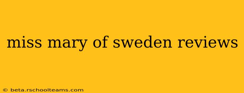 miss mary of sweden reviews