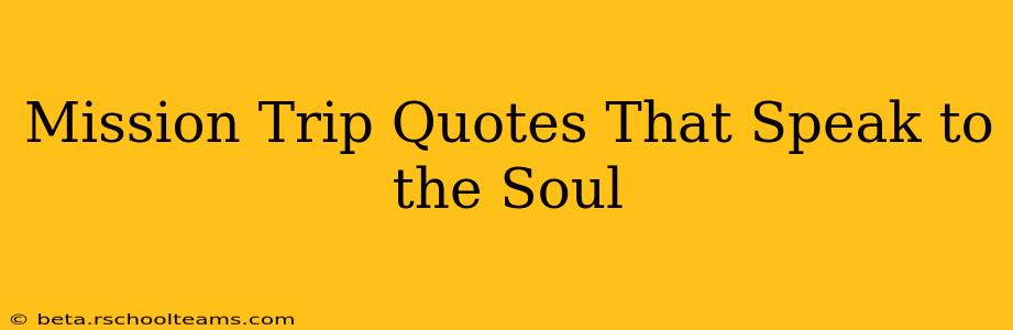 Mission Trip Quotes That Speak to the Soul