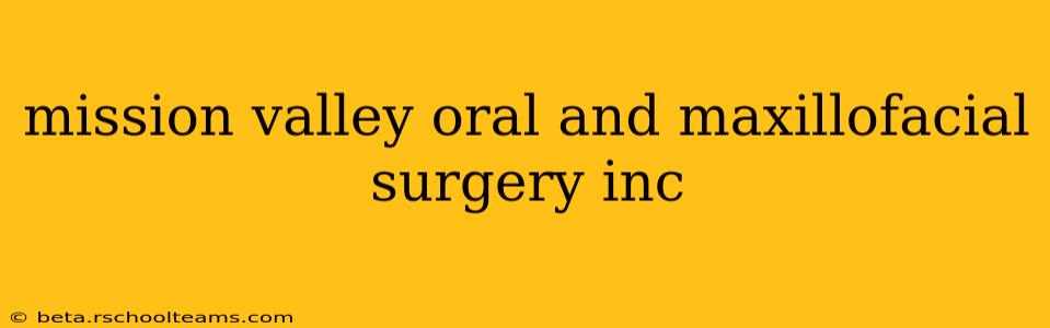 mission valley oral and maxillofacial surgery inc