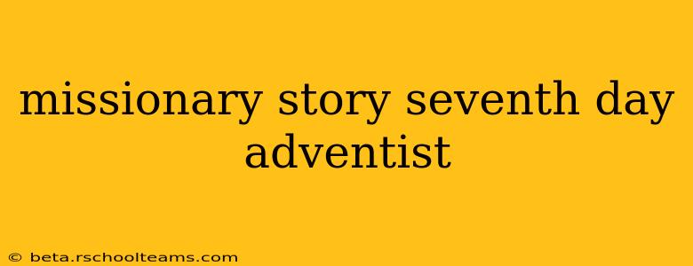 missionary story seventh day adventist