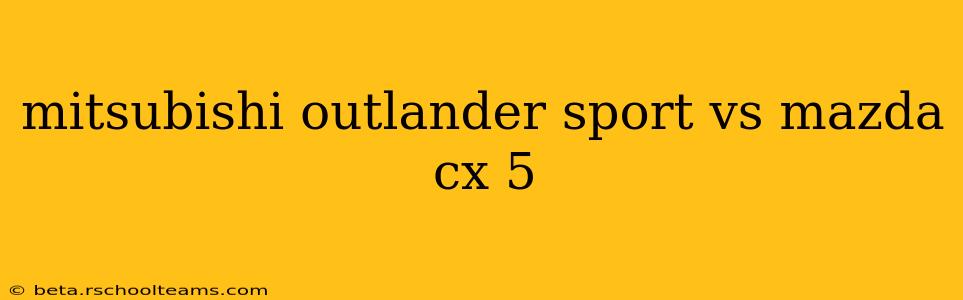mitsubishi outlander sport vs mazda cx 5